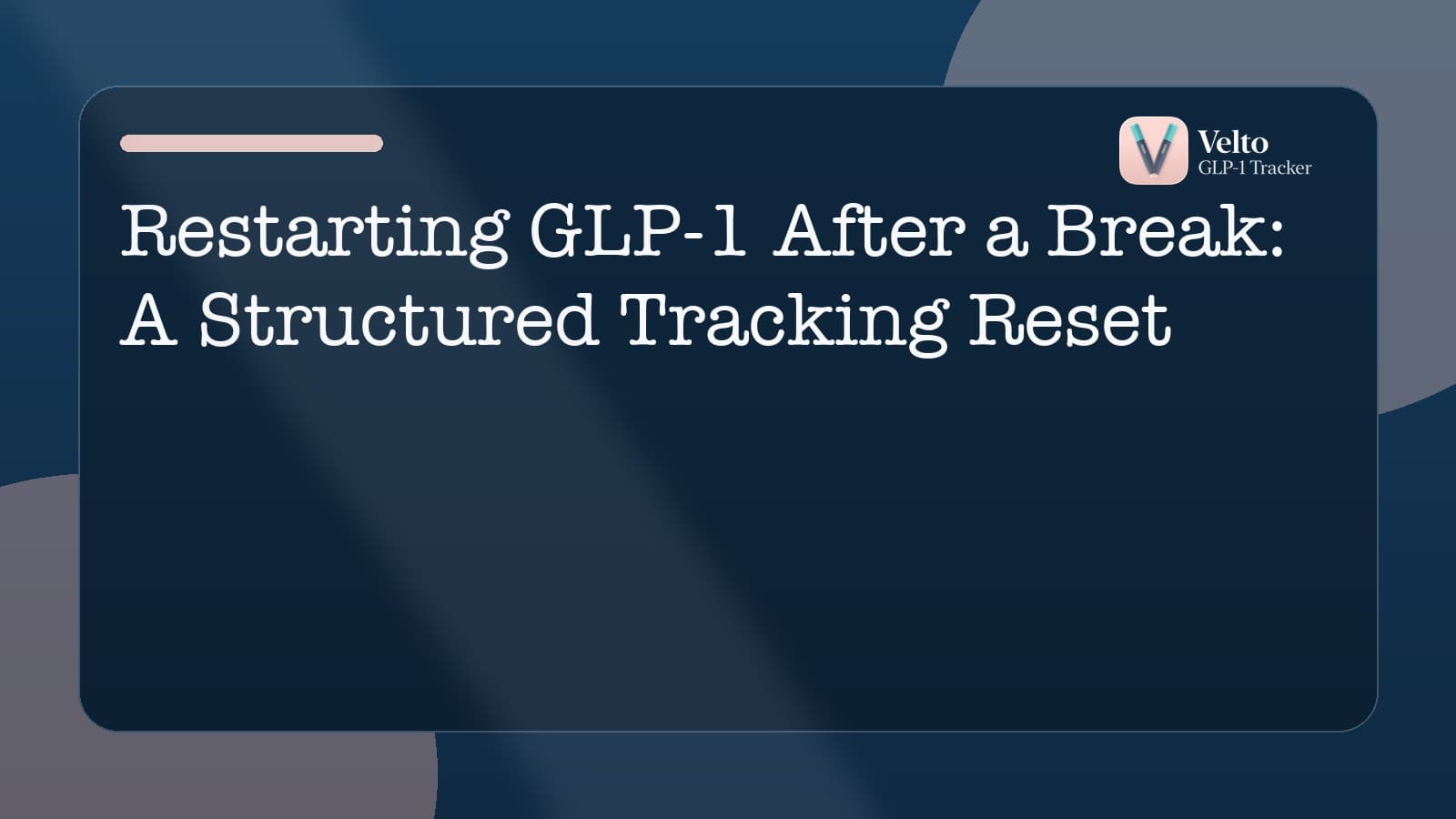 Restarting GLP-1 After a Break: A Structured Tracking Reset